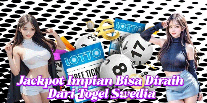 Jackpot Impian Bisa Diraih Dari Togel Swedia
