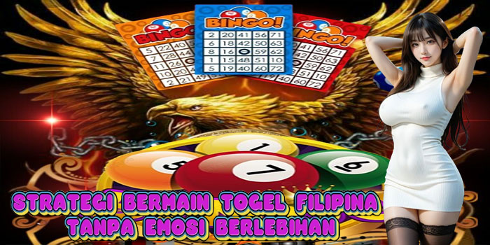 Strategi Bermain Togel Filipina Tanpa Emosi Berlebihan