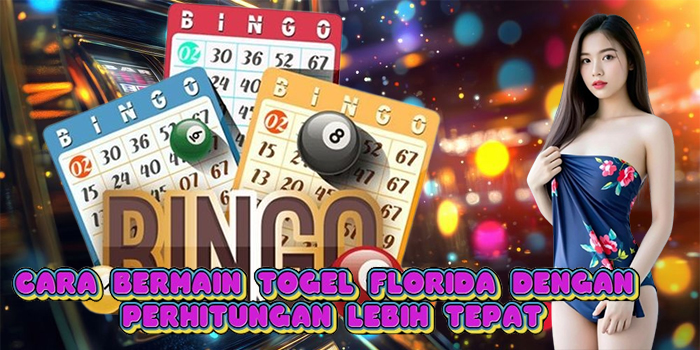 Cara Bermain Togel Florida Dengan Perhitungan Lebih Tepat