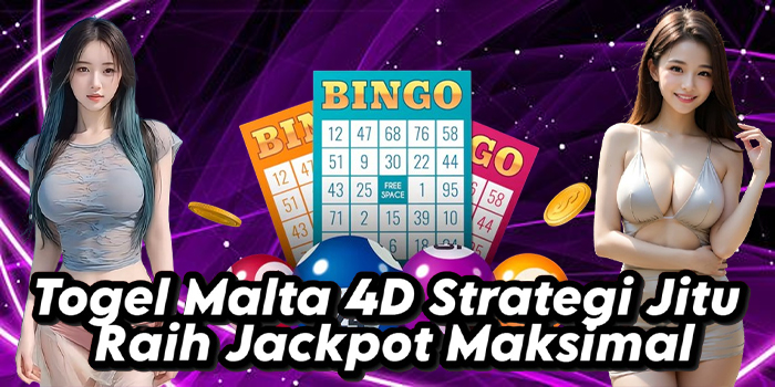 Togel Malta 4D Strategi Jitu Raih Jackpot Maksimal
